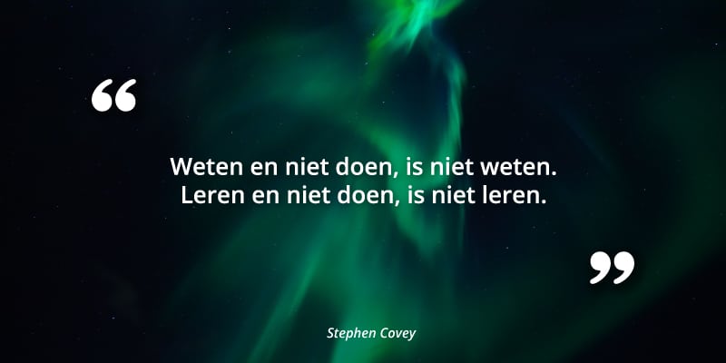 Stephen Covey: weten en niet doen, is niet weten